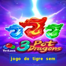 jogo do tigre sem colocar dinheiro